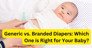 Generic vs. Branded Diapers: Which One is Right for Your Baby?