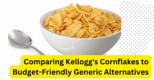 Comparing Kellogg’s Cornflakes to Budget-Friendly Generic Alternatives