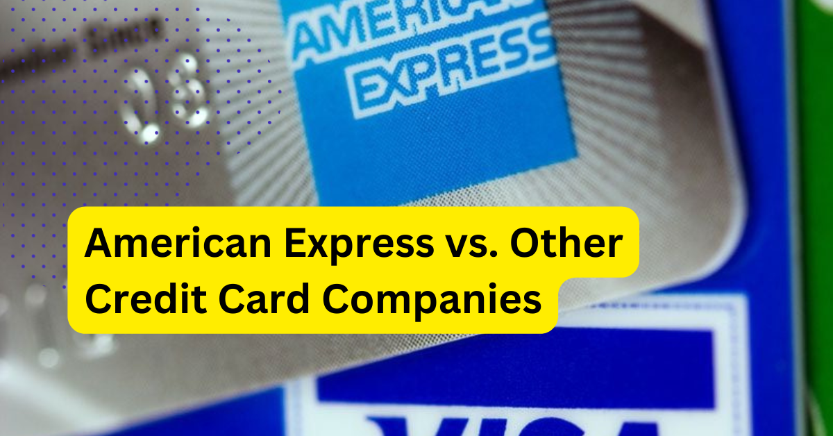 American Express vs. Other Credit Card Companies