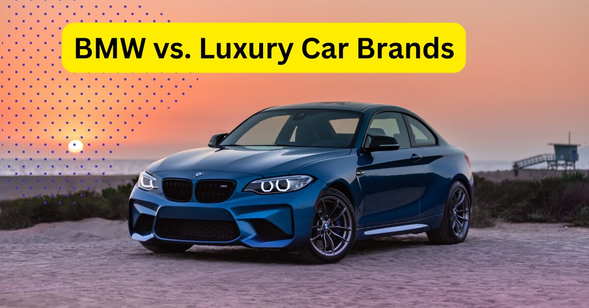 Comparing BMW vs. Other Luxury Car Brands